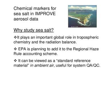 Chemical markers for sea salt in IMPROVE aerosol data Why study sea salt? It plays an important global role in tropospheric chemistry and the radiation balance.