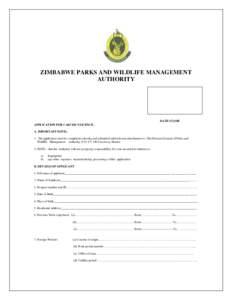 ZIMBABWE PARKS AND WILDLIFE MANAGEMENT AUTHORITY DATE STAMP APPLICATION FOR CARVER’S LICENCE. A. IMPORTANT NOTE:1. The application must be completed correctly and submitted with relevant attachments to: The Director Ge