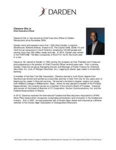 Clarence Otis Jr. Chief Executive Officer Clarence Otis Jr. has served as Chief Executive Officer of Darden Restaurants since November[removed]Darden owns and operates more than 1,500 Olive Garden, LongHorn