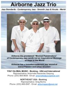 Airborne Jazz Trio Jazz Standards - Contemporary Jazz - Smooth Jazz & Vocals - World Airborne the proclaimed “Musical Peacemakers” of Contemporary Jazz sends out an Inspirational Message of Hope to the World