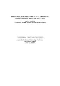 YOUNG MEN, SEXUALITY AND SEXUAL OFFENDING (RISK MANAGEMENT AND PUBLIC EDUCATION) Patrick Tidmarsh Coordinator, MAPPS Program, Juvenile Justice, Victoria  PAEDOPHILIA: POLICY AND PREVENTION