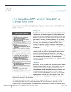 Cisco IT Case Study SAP HANA for Business Intelligence How Cisco Uses SAP HANA on Cisco UCS to Manage Sales Data Cisco improves sales forecasting by delivering near-real-time data and insights to its