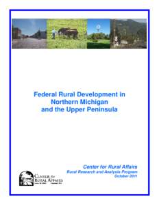 Federal Rural Development in Northern Michigan and the Upper Peninsula Center for Rural Affairs Rural Research and Analysis Program