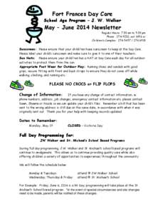 Fort Frances Day Care School Age Program – J. W. Walker May – June 2014 Newsletter Regular Hours: 7:30 am to 5:30 pm Phone: [removed], ext 1456 or