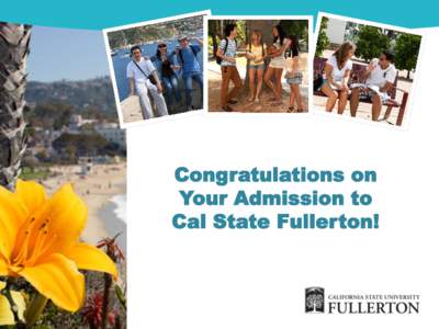 Congratulations on Your Admission to Cal State Fullerton! Study in California: California State University, Fullerton