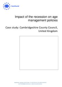 Impact of the recession on age management policies Case study: Cambridgeshire County Council, United Kingdom  Wyattville Road, Loughlinstown, Dublin 18, Ireland. - Tel: (+[removed] - Fax: [removed]64 56