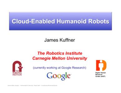 James Kuffner The Robotics Institute Carnegie Mellon University (currently working at Google Research) Digital Human Research