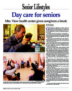 Senior Lifestyles  Day care for seniors Mtn. View health center gives caregivers a break By Bruce Barton Town Crier Staff Writer