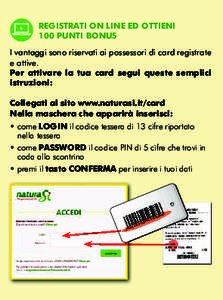 REGISTRATI ON LINE ED OTTIENI 100 PUNTI BONUS I vantaggi sono riservati ai possessori di card registrate e attive. Per attivare la tua card segui queste semplici istruzioni: