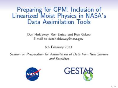 Preparing for GPM: Inclusion of Linearized Moist Physics in NASA’s Data Assimilation Tools Dan Holdaway, Ron Errico and Ron Gelaro E-mail to  6th February 2013