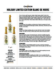 HOLIDAY LIMITED EDITION BLANC DE NOIRS Pour on the fun with Chandon’s Limited Edition holiday bottle! The first of its kind, our 2014 holiday bottle offers you a chance to express yourself and make a statement with thr