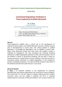 Department of Systems Engineering and Engineering Management Seminar Series Constrained Degradation Prediction in Tissue-engineered Scaffold Fabrication Dr. Li Zeng