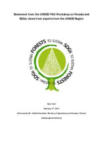 Statement from the UNECE/FAO Workshop on Forests and SDGs: views from experts from the UNECE Region New York February 4th, 2014 Delivered by Mr. Heikki Granholm, Ministry of Agriculture and Forestry, Finland