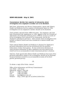NEWS RELEASE – May 8, 2001 Commissioner decides that majority of information about investigation into employee’s conduct not to be disclosed Bob Clark, Information and Privacy Commissioner, agrees with Alberta Health