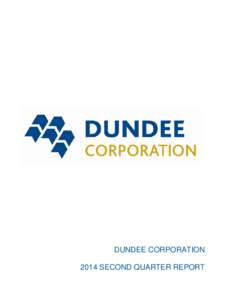 DUNDEE CORPORATION 2014 SECOND QUARTER REPORT DUNDEE CORPORATION Management’s Discussion and Analysis Dundee Corporation (the “Corporation” or “Dundee Corporation”) is a public Canadian independent holding com