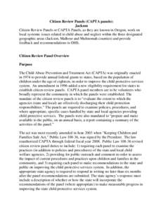 Citizen Review Panels (CAPTA panels): Jackson Citizen Review Panels or CAPTA Panels, as they are known in Oregon, work on local systemic issues related to child abuse and neglect within the three designated geographic ar