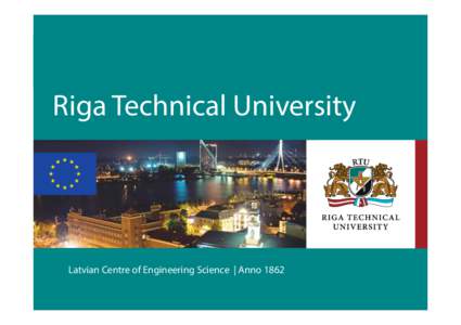 Riga Technical University  Latvian Centre of Engineering Science | Anno 1862 Area – km2 Capital – Riga
