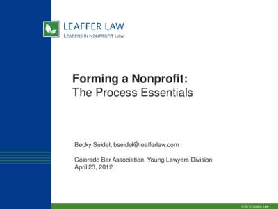 Forming a Nonprofit: The Process Essentials Becky Seidel, [removed] Colorado Bar Association, Young Lawyers Division April 23, 2012