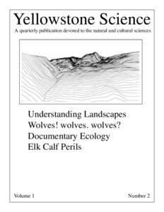 Yellowstone Science A quarterly publication devoted to the natural and cultural sciences Understanding Landscapes Wolves! wolves. wolves? Documentary Ecology
