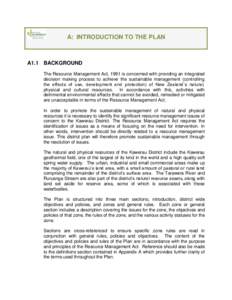 A: INTRODUCTION TO THE PLAN  A1.1 BACKGROUND The Resource Management Act, 1991 is concerned with providing an integrated decision making process to achieve the sustainable management (controlling the effects of use, deve