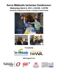 Serve Midlands Inclusion Conference! Wednesday, March 6, 2013 ● 9:30 AM - 3:30 PM University of Nebraska at Omaha ● Thompson Alumni Center Presented By