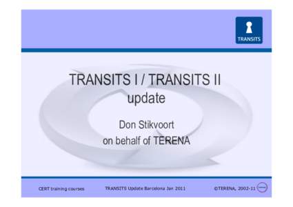 TRANSITS I / TRANSITS II update Don Stikvoort on behalf of TERENA  CERT training courses