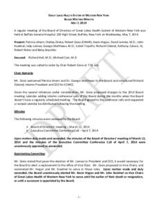 GREAT	
  LAKES	
  HEALTH	
  SYSTEM	
  OF	
  WESTERN	
  NEW	
  YORK	
   	
  BOARD	
  MEETING	
  MINUTES	
   MAY	
  7,	
  2014	
     A	
  regular	
  meeting	
  of	
  the	
  Board	
  of	
  Directors	
