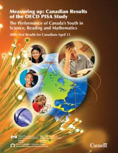 Measuring up: Canadian Results of the OECD PISA Study The Performance of Canada’s Youth in Science, Reading and Mathematics 2006 First Results for Canadians Aged 15