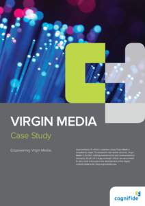 VIRGIN MEDIA Case Study Empowering Virgin Media. Approximately 10 million customers enjoy Virgin Media’s broadband, digital TV, telephone and mobile services. Virgin