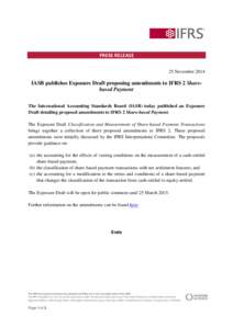 PRESS RELEASE 25 November 2014 IASB publishes Exposure Draft proposing amendments to IFRS 2 Sharebased Payment The International Accounting Standards Board (IASB) today published an Exposure Draft detailing proposed amen