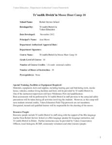Yukon Education - Department Authorized Course Framework  Tr’ondëk Hwëch’in Moose Hunt Camp 10 School Name:  Robert Service School