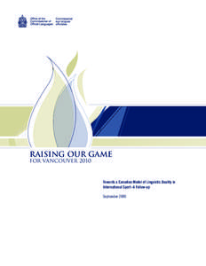 Raising our Game for Vancouver 2010 Towards a Canadian Model of Linguistic Duality in International Sport–A Follow-up September 2009