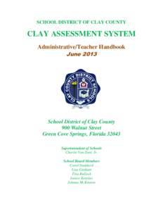 SCHOOL DISTRICT OF CLAY COUNTY  CLAY ASSESSMENT SYSTEM Administrative/Teacher Handbook June 2013