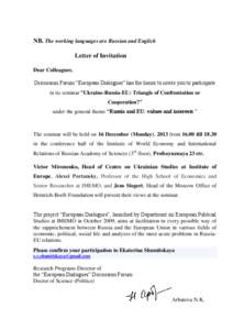 NB. The working languages are Russian and English Letter of Invitation Dear Colleagues, Discussion Forum “European Dialogues” has the honor to invite you to participate in its seminar “Ukraine-Russia-EU: Triangle o