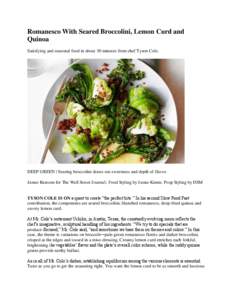 Romanesco With Seared Broccolini, Lemon Curd and Quinoa Satisfying and seasonal food in about 30 minutes from chef Tyson Cole. DEEP GREEN | Searing broccolini draws out sweetness and depth of flavor. James Ransom for The