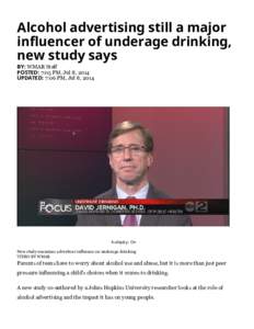 Alcohol advertising still a major influencer of underage drinking, new study says BY: WMAR Staff POSTED: 7:05 PM, Jul 8, 2014 UPDATED: 7:06 PM, Jul 8, 2014