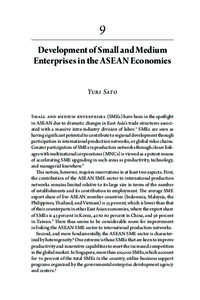 9 Development of Small and Medium Enterprises in the ASEAN Economies Yuri Sato Small and medium enterprises (SMEs) have been in the spotlight in ASEAN due to dramatic changes in East Asia’s trade structures associated 