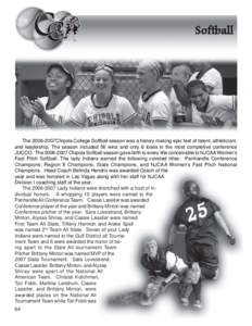 Softball  The 2006-2007Chipola College Softball season was a history making epic feet of talent, athleticism, and leadership. The season included 56 wins and only 6 loses in the most completive conference JUCCO. The 2006