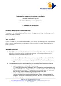 Volunteering researcher/practioner roundtable 11am-2pm, Wednesday 29 May 2013 City of Boroondara library precinct, Camberwell A ‘snapshot’ of discussions