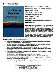 Book Information Title: Lost Person Behavior: A Search and Rescue Guide on Where to Look — for Land, Air and Water Author: Robert J. Koester Publisher: dbS Productions LLC Publication Date: October 2008