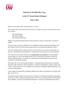 Remarks by President Ray Cross to the UW System Board of Regents June 5, 2014 Thank you, President Falbo. Good afternoon, everyone. My remarks today are meant to frame and focus us on three key aspects of the many issues