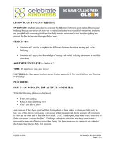    LESSON PLAN: I WAS JUST KIDDING! OVERVIEW: Students are asked to consider the difference between good-natured teasing and bullying through discussion of fictional scenarios and reflection on real-life situations. Stu