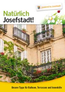 Natürlich Josefstadt! Unsere Tipps für Balkone, Terrassen und Innenhöfe  UNSERE TIPPS