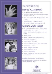 Handwashing How to wash hands •	 Use liquid soap and running water •	 W  ash your hands thoroughly while counting slowly from 1 to 10