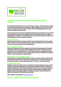 Ethi-call—a free service supporting people facing difficult decisions If you are facing a difficult decision, and are not sure which way you should go—there’s someone you can talk to. Our trained Ethi-call counsell