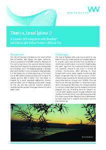 Tiberius, Israel (phase I)  A Dynamic GIS integration with BlueBoxTM and CheckLight Online Protect a Biblical City  Background: