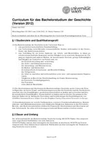 Curriculum für das Bachelorstudium der Geschichte (VersionStand: Juli 2012 Mitteilungsblatt UG 2002 vom, 34. Stück, Nummer 215 Rechtsverbindlich sind allein die im Mitteilungsblatt der Universität Wi