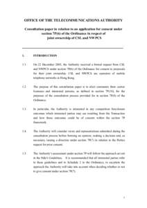 OFFICE OF THE TELECOMMUNICATIONS AUTHORITY Consultation paper in relation to an application for consent under section 7P(6) of the Ordinance in respect of joint ownership of CSL and NWPCS  1.