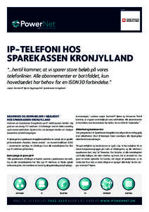 CASE  IP-TELEFONI HOS SPAREKASSEN KRONJYLLAND ”...hertil kommer, at vi sparer store beløb på vores telefonlinier. Alle abonnementer er bortfaldet, kun