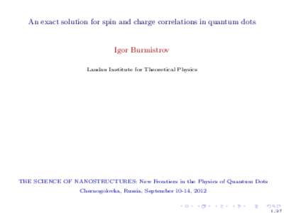 An exact solution for spin and charge correlations in quantum dots  Igor Burmistrov Landau Institute for Theoretical Physics  THE SCIENCE OF NANOSTRUCTURES: New Frontiers in the Physics of Quantum Dots